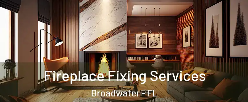 Fireplace Fixing Services Broadwater - FL
