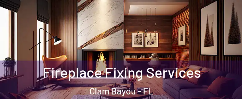 Fireplace Fixing Services Clam Bayou - FL