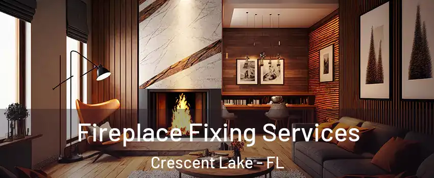 Fireplace Fixing Services Crescent Lake - FL