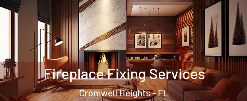 Fireplace Fixing Services Cromwell Heights - FL