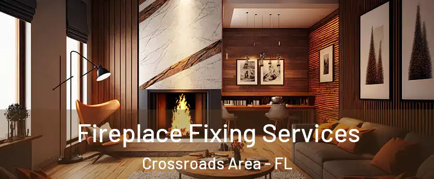 Fireplace Fixing Services Crossroads Area - FL