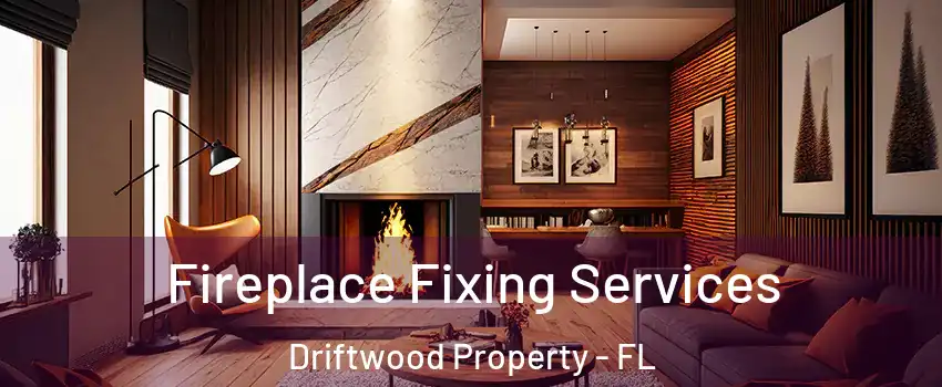 Fireplace Fixing Services Driftwood Property - FL