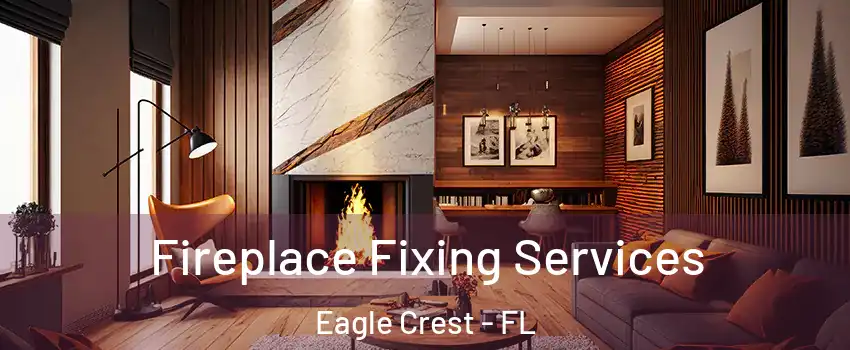 Fireplace Fixing Services Eagle Crest - FL