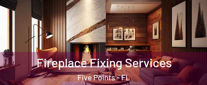 Fireplace Fixing Services Five Points - FL