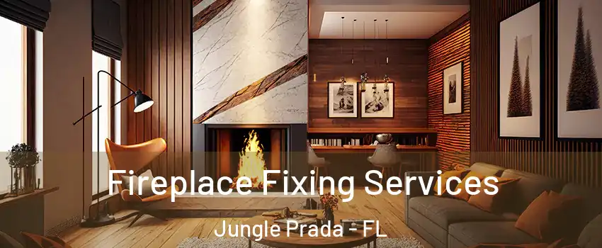 Fireplace Fixing Services Jungle Prada - FL