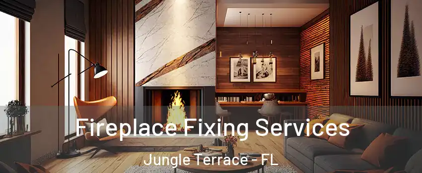 Fireplace Fixing Services Jungle Terrace - FL