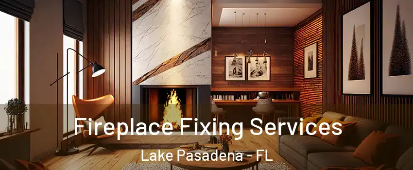 Fireplace Fixing Services Lake Pasadena - FL