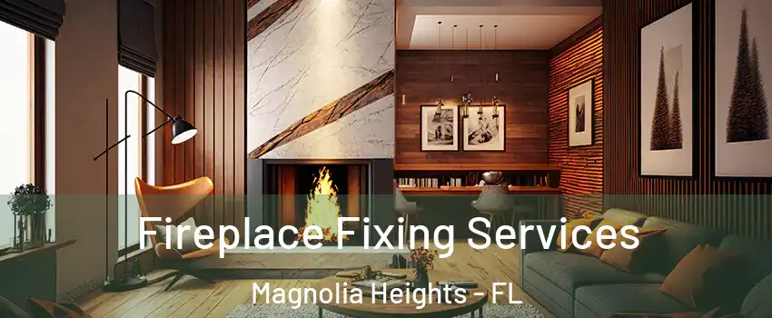 Fireplace Fixing Services Magnolia Heights - FL