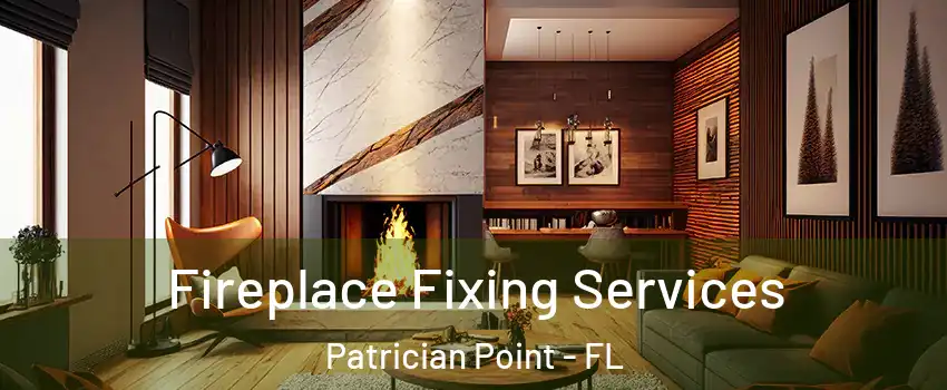 Fireplace Fixing Services Patrician Point - FL