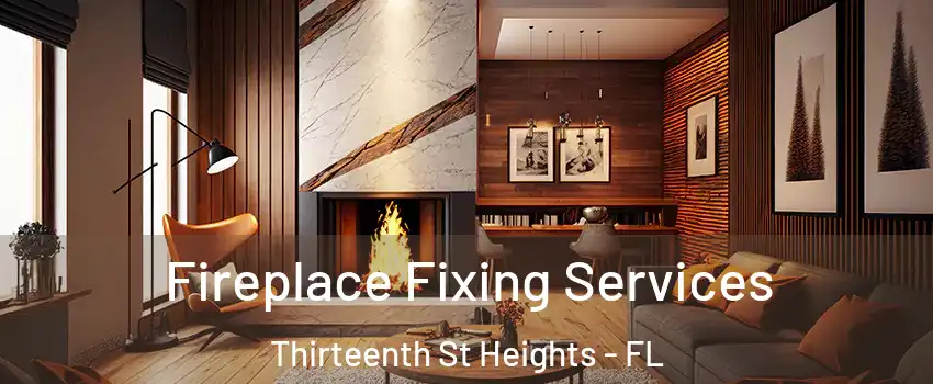 Fireplace Fixing Services Thirteenth St Heights - FL