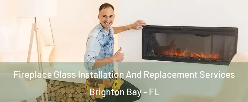 Fireplace Glass Installation And Replacement Services Brighton Bay - FL