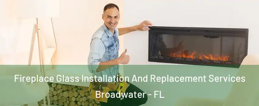 Fireplace Glass Installation And Replacement Services Broadwater - FL