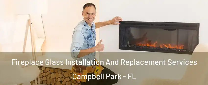 Fireplace Glass Installation And Replacement Services Campbell Park - FL