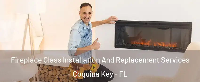 Fireplace Glass Installation And Replacement Services Coquina Key - FL