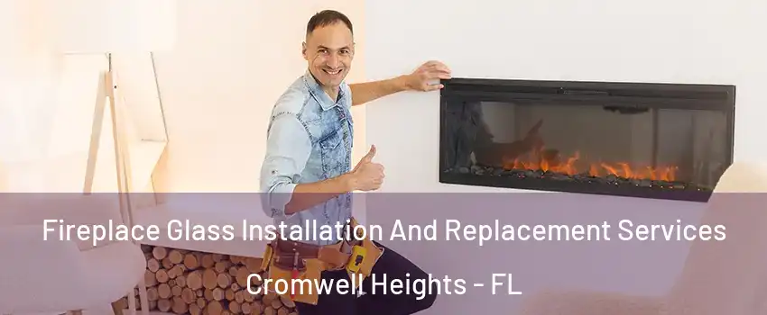 Fireplace Glass Installation And Replacement Services Cromwell Heights - FL