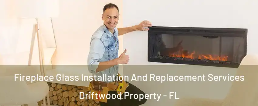 Fireplace Glass Installation And Replacement Services Driftwood Property - FL