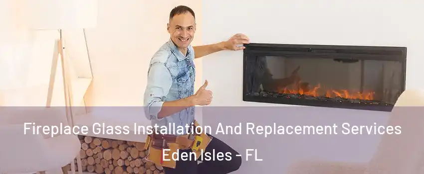 Fireplace Glass Installation And Replacement Services Eden Isles - FL