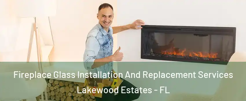 Fireplace Glass Installation And Replacement Services Lakewood Estates - FL