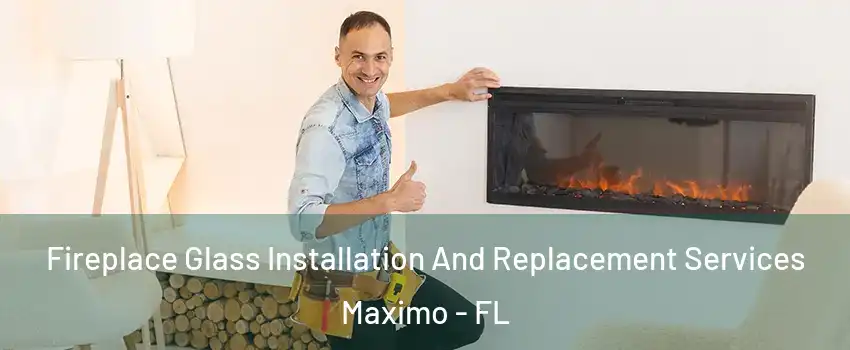 Fireplace Glass Installation And Replacement Services Maximo - FL