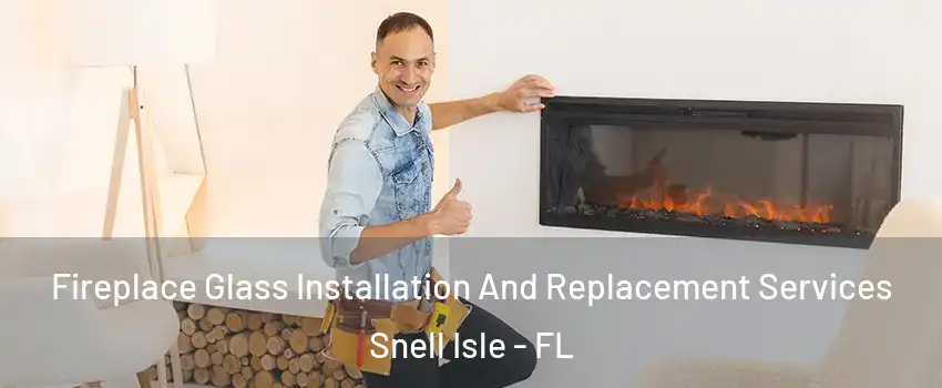Fireplace Glass Installation And Replacement Services Snell Isle - FL