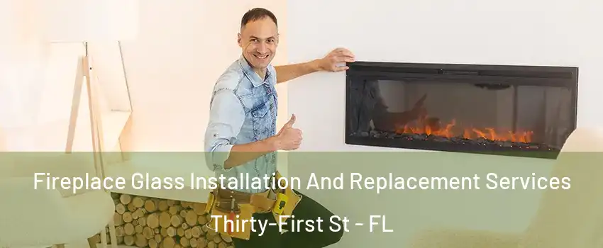 Fireplace Glass Installation And Replacement Services Thirty-First St - FL