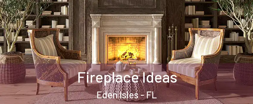 Fireplace Ideas Eden Isles - FL