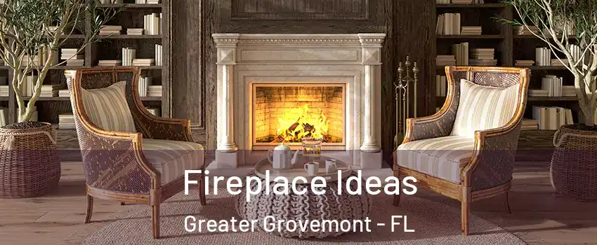 Fireplace Ideas Greater Grovemont - FL