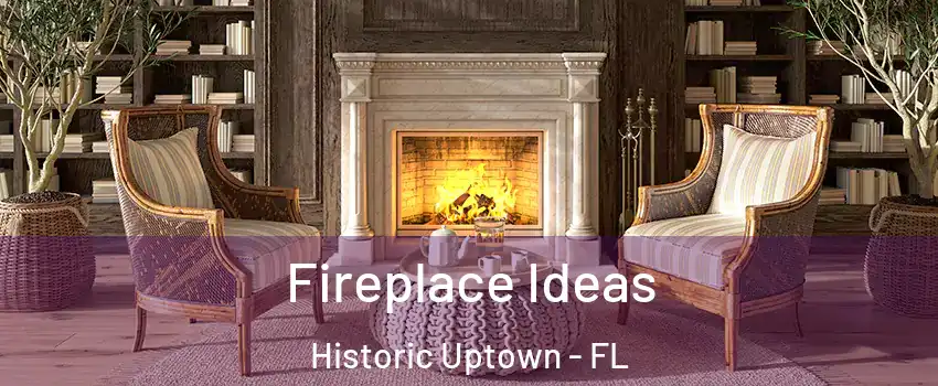 Fireplace Ideas Historic Uptown - FL