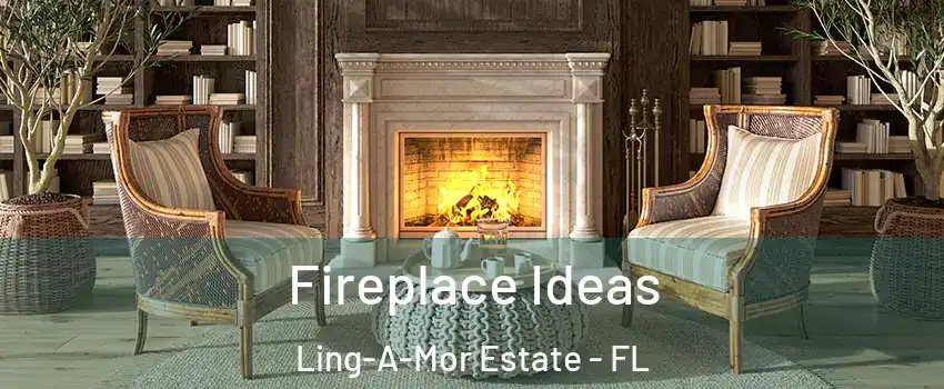 Fireplace Ideas Ling-A-Mor Estate - FL