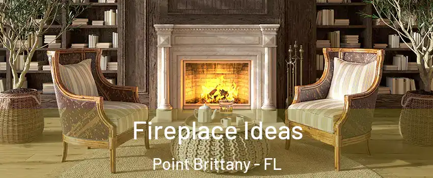 Fireplace Ideas Point Brittany - FL