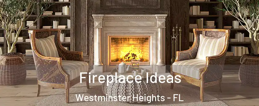 Fireplace Ideas Westminster Heights - FL