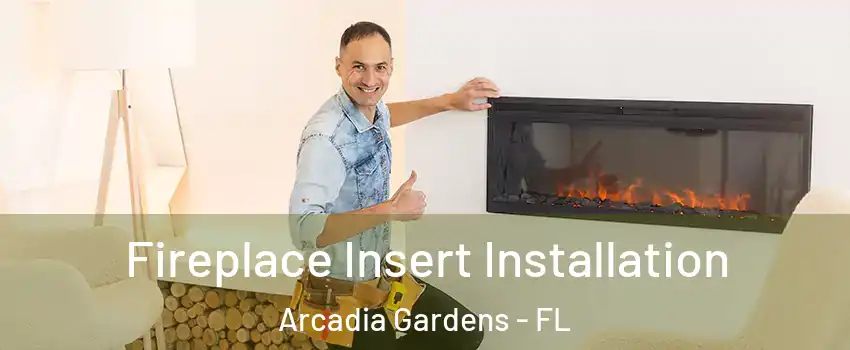 Fireplace Insert Installation Arcadia Gardens - FL
