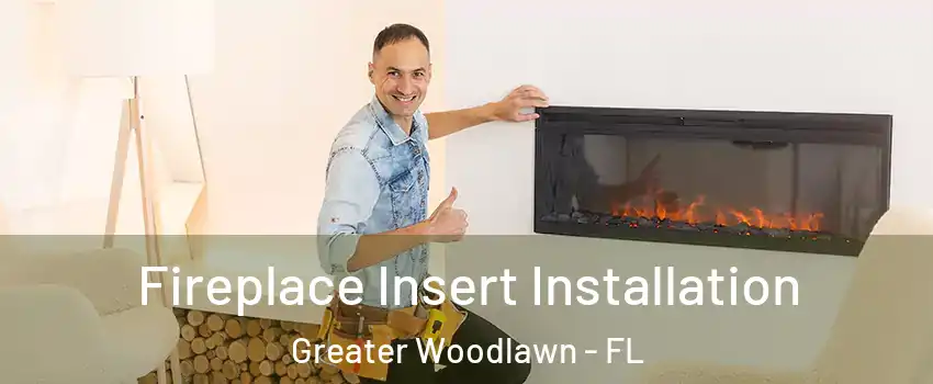 Fireplace Insert Installation Greater Woodlawn - FL
