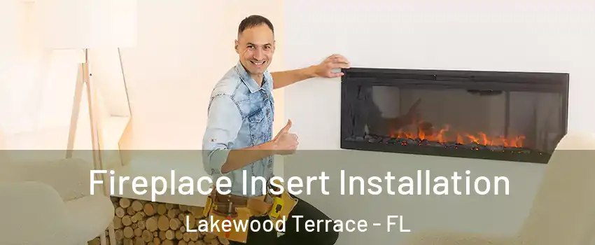 Fireplace Insert Installation Lakewood Terrace - FL