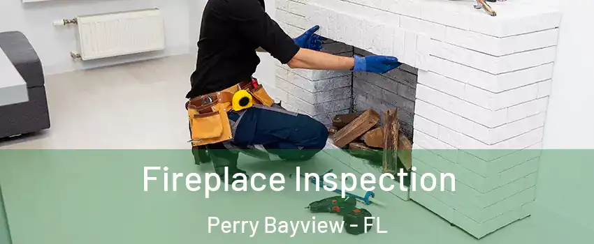 Fireplace Inspection Perry Bayview - FL