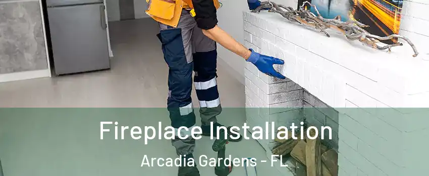 Fireplace Installation Arcadia Gardens - FL