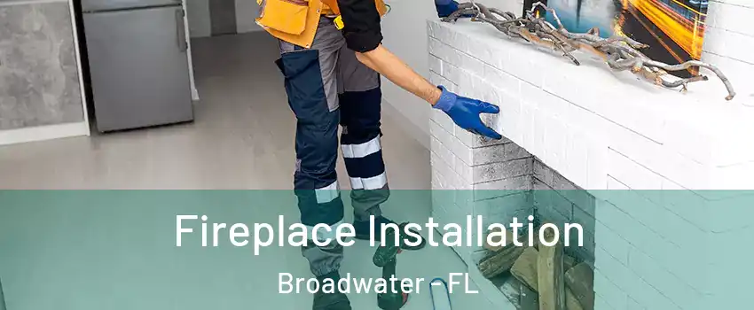 Fireplace Installation Broadwater - FL