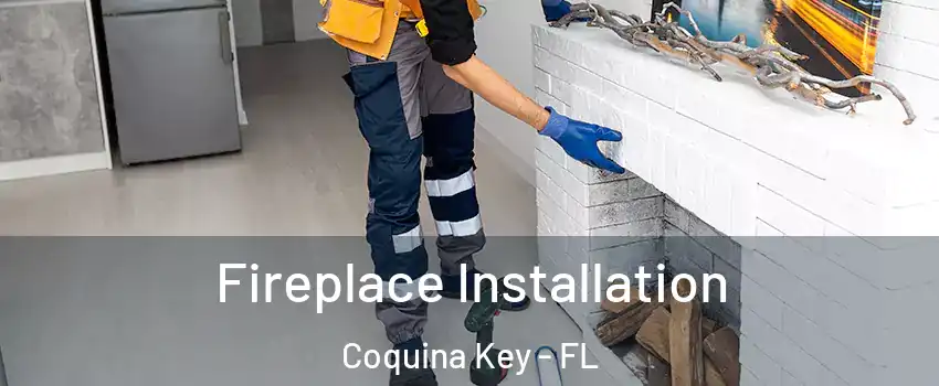 Fireplace Installation Coquina Key - FL