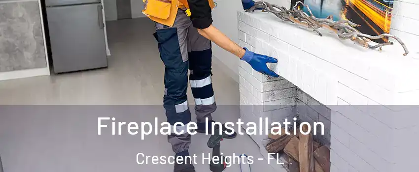 Fireplace Installation Crescent Heights - FL