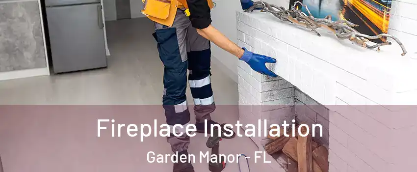 Fireplace Installation Garden Manor - FL