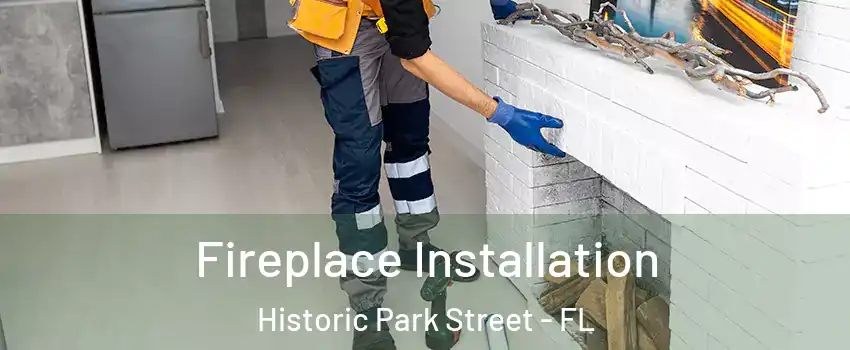 Fireplace Installation Historic Park Street - FL