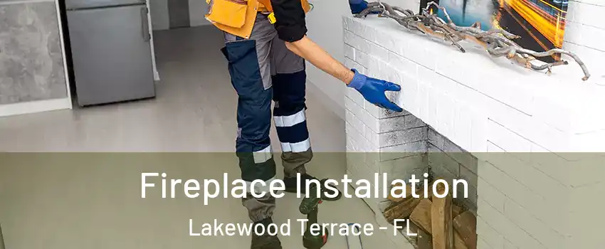 Fireplace Installation Lakewood Terrace - FL