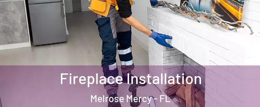 Fireplace Installation Melrose Mercy - FL