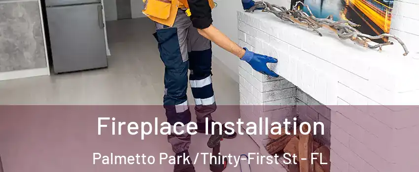 Fireplace Installation Palmetto Park /Thirty-First St - FL