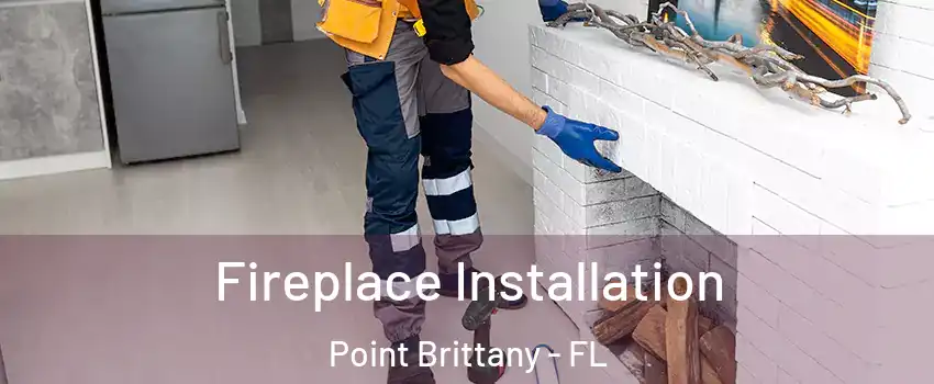 Fireplace Installation Point Brittany - FL