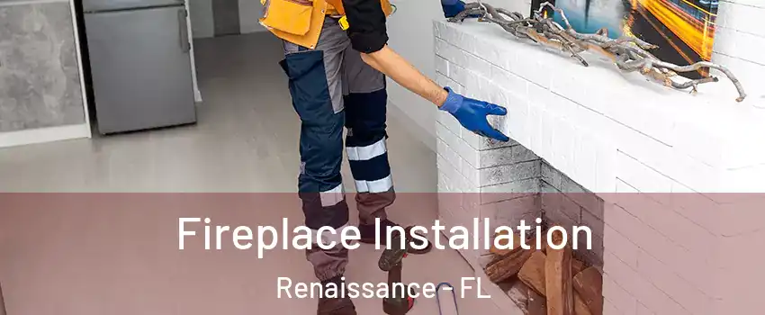 Fireplace Installation Renaissance - FL