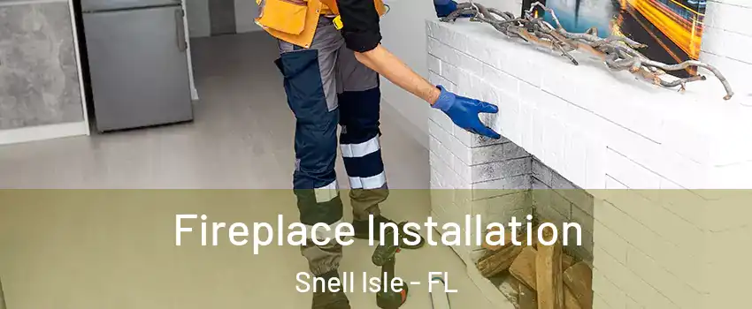 Fireplace Installation Snell Isle - FL