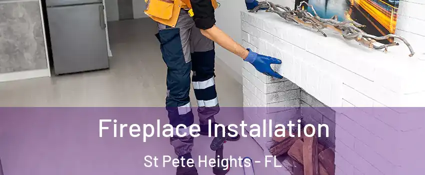 Fireplace Installation St Pete Heights - FL