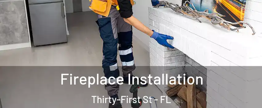 Fireplace Installation Thirty-First St - FL
