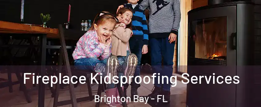 Fireplace Kidsproofing Services Brighton Bay - FL